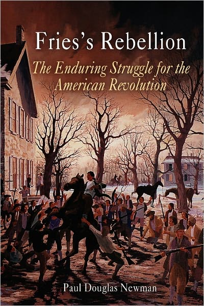 Cover for Paul Douglas Newman · Fries's Rebellion: The Enduring Struggle for the American Revolution (Paperback Book) (2005)