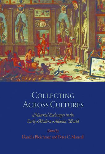 Cover for Daniela Bleichmar · Collecting Across Cultures: Material Exchanges in the Early Modern Atlantic World - The Early Modern Americas (Paperback Book) (2013)