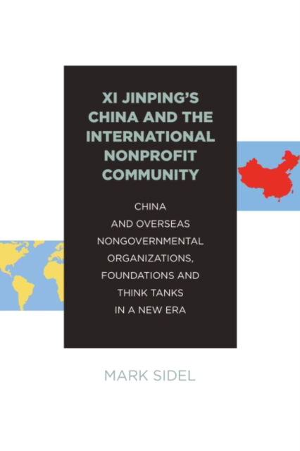 Cover for Mark Sidel · Xi Jinping's China and the International Nonprofit Community: China and Overseas Nongovernmental Organizations, Foundations and Think Tanks in a New Era (Paperback Book) (2022)