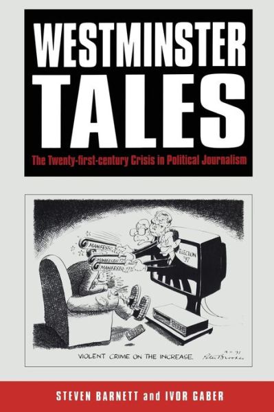 Cover for Barnett, Professor Steven (University of Westminster, UK) · Westminster Tales: The Twenty-first-Century Crisis in Political Journalism (Paperback Book) (2001)