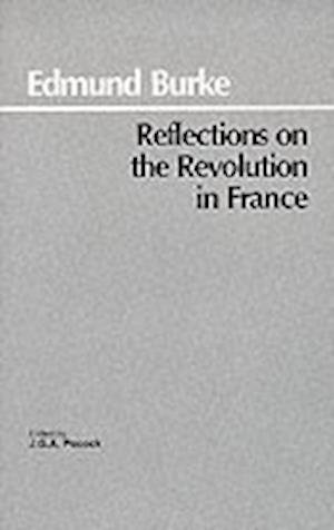 Reflections on the Revolution in France - Edmund Burke - Böcker - Hackett Publishing Co, Inc - 9780872200203 - 15 september 1987