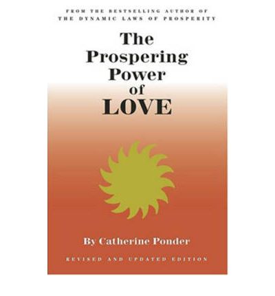 Cover for Ponder, Catherine (Catherine Ponder) · The Prospering Power of Love: New Edition Revised &amp; Expanded Edition: Now Includes Part III &quot;Special Lessons in Love&quot; (Paperback Book) [New edition] (2007)