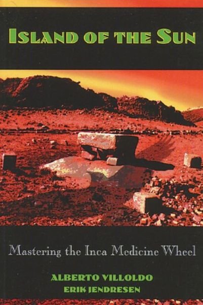 Cover for Alberto Villoldo · Island of the Sun: Mastering the Inca Medicine Wheel (Paperback Book) [Original Ed. edition] (1994)