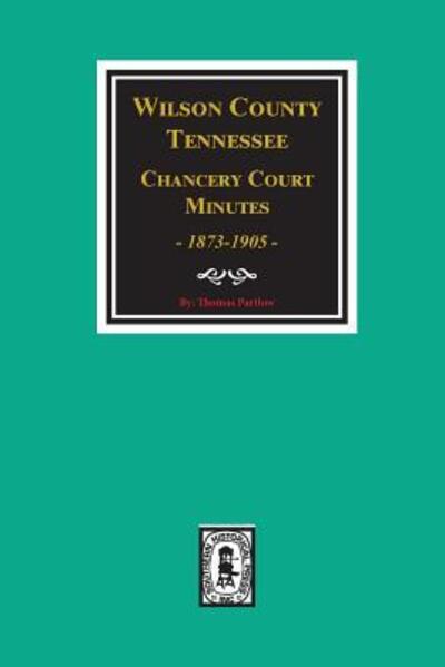 Cover for Thomas Partlow · Wilson County, Tennessee Chancery Court Minutes, 1873-1905. (Pocketbok) (2018)