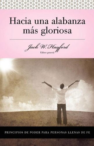 Hacia Una Alabanza Mas Gloriosa - Jack Hayford - Books - Grupo Nelson - 9780899225203 - December 27, 2010