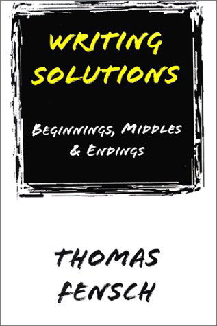 Cover for Thomas Fensch · Writing Solutions: Beginnings, Middles &amp; Endings (Paperback Book) (2001)