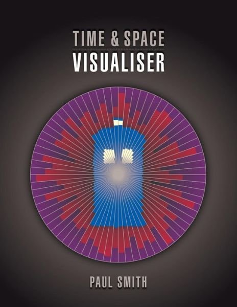 Cover for Paul Smith · Time &amp; Space Visualiser: the Story and History of Doctor Who As Data Visualisations (Pocketbok) (2013)