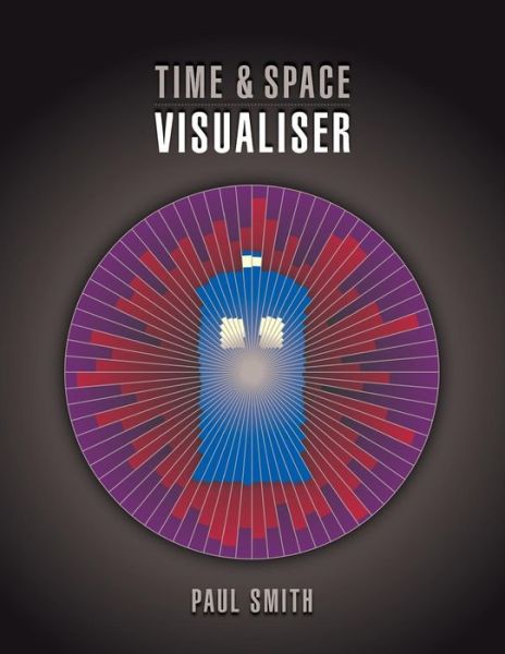 Cover for Paul Smith · Time &amp; Space Visualiser: the Story and History of Doctor Who As Data Visualisations (Paperback Book) (2013)