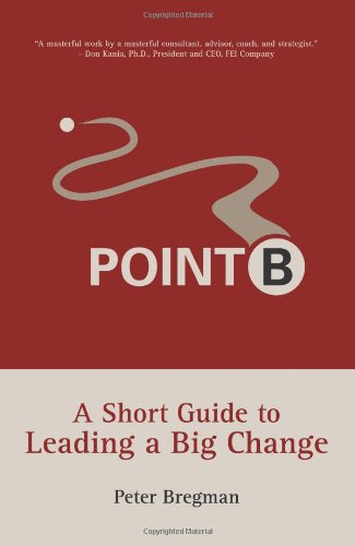 Point B: a Short Guide to Leading a Big Change - Peter Bregman - Books - Space for Change - 9780979387203 - November 9, 2007