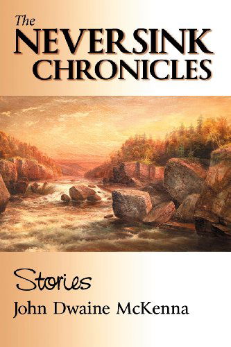 The Neversink Chronicles - John Dwaine Mckenna - Książki - Rhyolite Press LLC - 9780983995203 - 15 września 2011