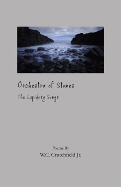 Cover for W C Crutchfield JR. · Orchestra of Stones : The Lapidary Songs (Paperback Book) (2019)
