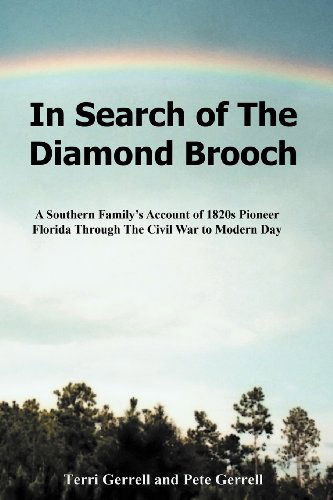 In Search of the Diamond Brooch: a Southern Family's Account of 1820s Pioneer Florida Through the Civil War to Modern Day - Pete Gerrell - Books - Southern Yellow Pine (SYP) Publishing LL - 9780985706203 - September 12, 2012