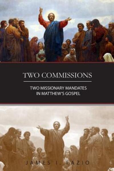 Cover for James I Fazio · Two Commissions Two Missionary Mandates in Matthew's Gospel (Paperback Book) (2015)