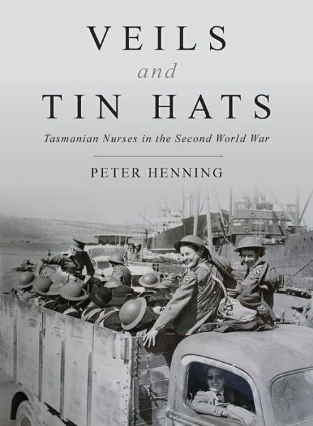 Veils and Tin Hats - Tasmanian Nurses in the Second World War - Peter Henning - Livros - Bookpod - 9780987603203 - 25 de abril de 2013