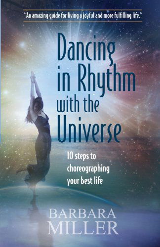 Cover for Barbara Miller · Dancing in Rhythm with the Universe: 10 Steps to Choreographing Your Best Life (Paperback Book) (2013)