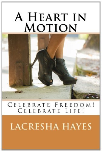 Cover for Lacresha Nicole Hayes · A Heart in Motion: Celebrate Freedom! Celebrate Life! (Paperback Bog) (2014)