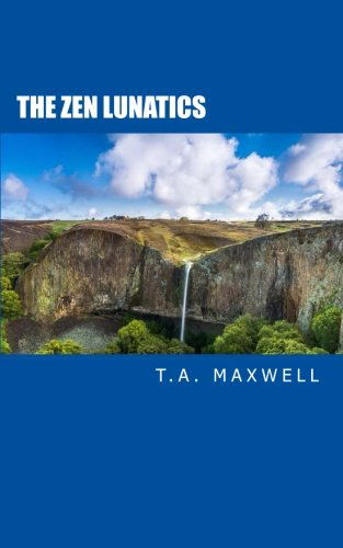 Cover for T a Maxwell · The Zen Lunatics (Paperback Book) (2013)