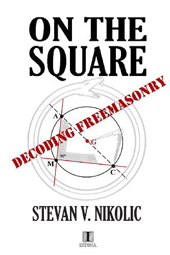 Cover for Mr. Stevan V. Nikolic · On the Square: Decoding Freemasonry (Paperback Book) (2013)