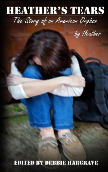 Cover for Heather · Heather's Tears: the Story of an American Orphan (Paperback Book) (2014)