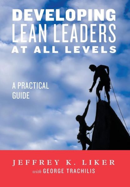 Cover for Jeffrey K. Liker · Developing Lean Leaders at All Levels: A Practical Guide (Hardcover Book) (2014)