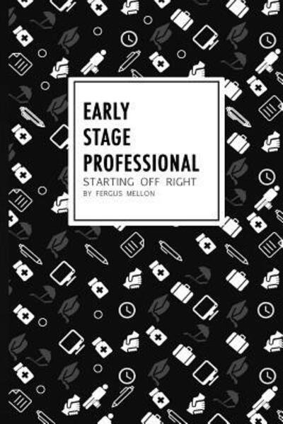 Cover for Fergus Mellon · Early Stage Professional : starting off right (Paperback Book) (2015)