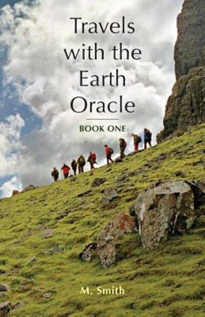Travels with the Earth Oracle - Book One - M Smith - Kirjat - Earth Oracle Press - 9780997699203 - sunnuntai 30. lokakuuta 2016