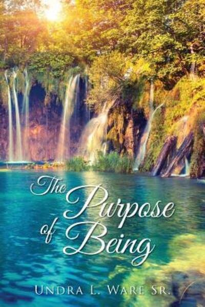 The Purpose of Being - Undra L. Ware Sr. - Bücher - Undra Ware - 9780998001203 - 17. Dezember 2017