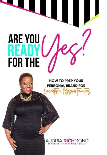 Are You Ready for the Yes? - Audria Richmond - Bücher - Building Big Brands Publishing - 9780998072203 - 10. Dezember 2016