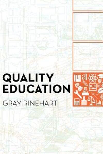 Cover for Gray Rinehart · Quality Education Why It Matters, and How to Structure the System to Sustain It (Pocketbok) (2016)