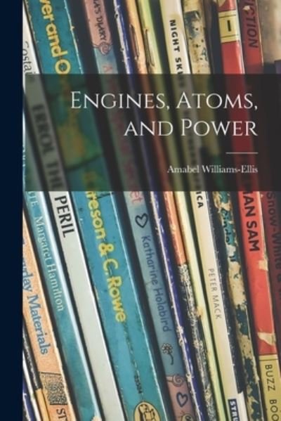 Cover for Amabel 1894-1984 Williams-Ellis · Engines, Atoms, and Power (Paperback Book) (2021)