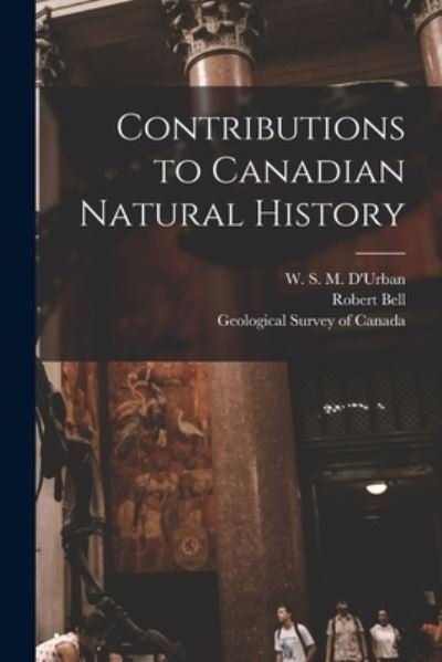 Cover for Robert Bell · Contributions to Canadian Natural History [microform] (Paperback Book) (2021)