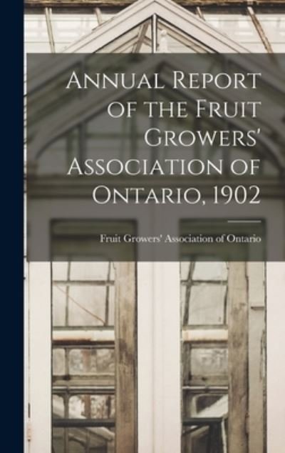 Annual Report of the Fruit Growers' Association of Ontario, 1902 - Fruit Growers' Association of Ontario - Books - Legare Street Press - 9781013783203 - September 9, 2021