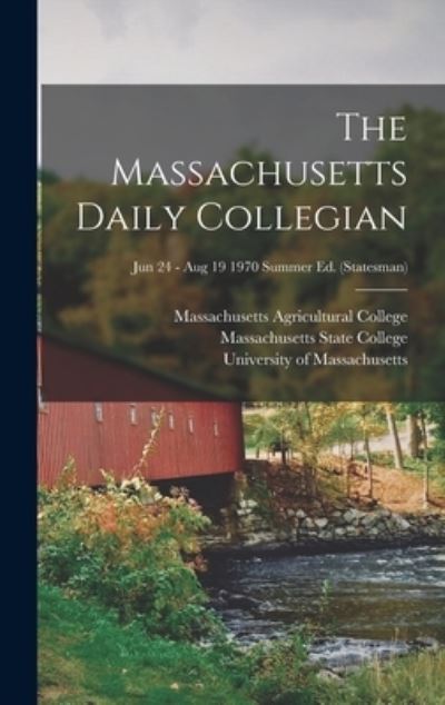 Cover for Massachusetts Agricultural College · The Massachusetts Daily Collegian [microform]; Jun 24 - Aug 19 1970 summer ed. (Statesman) (Hardcover Book) (2021)