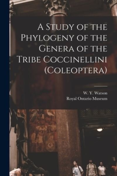 Cover for W Y (Wyn Y ) Watson · A Study of the Phylogeny of the Genera of the Tribe Coccinellini (Coleoptera) (Pocketbok) (2021)