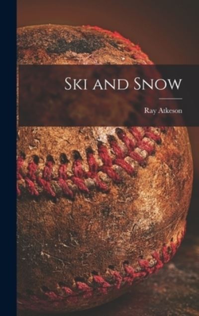 Cover for Ray Atkeson · Ski and Snow (Hardcover Book) (2021)