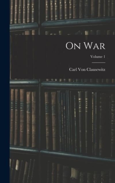 On War; Volume 1 - Carl von Clausewitz - Bøker - Creative Media Partners, LLC - 9781015424203 - 26. oktober 2022