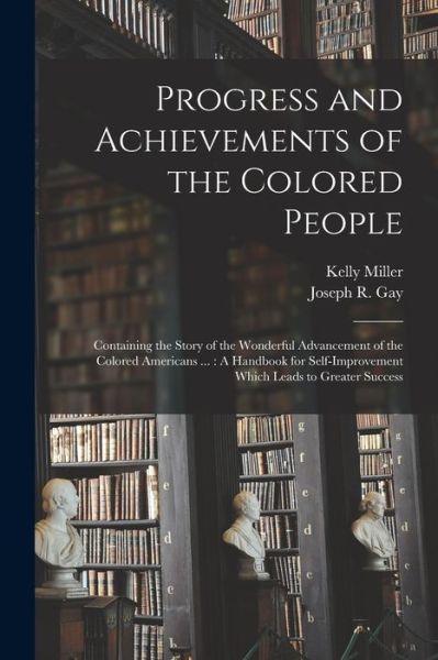 Cover for Kelly Miller · Progress and Achievements of the Colored People : Containing the Story of the Wonderful Advancement of the Colored Americans ... (Bok) (2022)