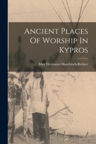 Cover for Max Hermann Ohnefalsch-Richter · Ancient Places of Worship in Kypros (Book) (2022)