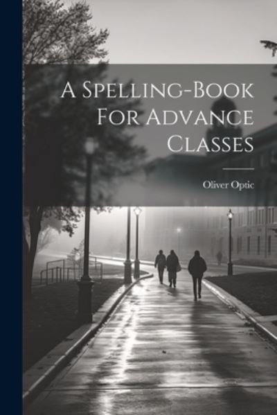 Cover for Oliver Optic · Spelling-Book for Advance Classes (Buch) (2023)