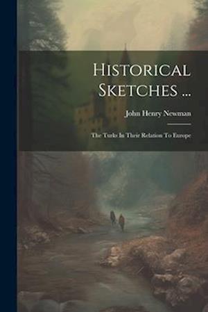 Cover for John Henry Newman · Historical Sketches ... (Bok) (2023)