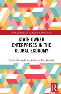 Cover for Maciej Baltowski · State-Owned Enterprises in the Global Economy - Routledge Studies in the Modern World Economy (Hardcover Book) (2022)