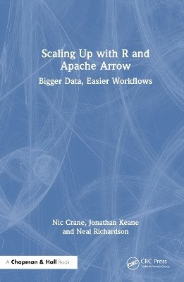 Cover for Nic Crane · Scaling Up with R and Apache Arrow: Bigger Data, Easier Workflows (Hardcover Book) (2025)