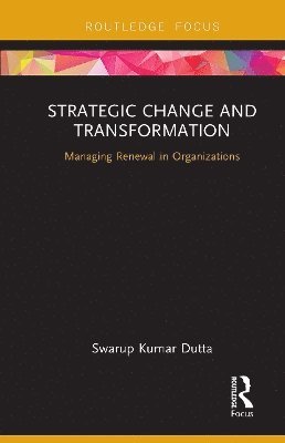 Cover for Swarup Kumar Dutta · Strategic Change and Transformation: Managing Renewal in Organisations - Routledge Focus on Management and Society (Paperback Book) (2024)