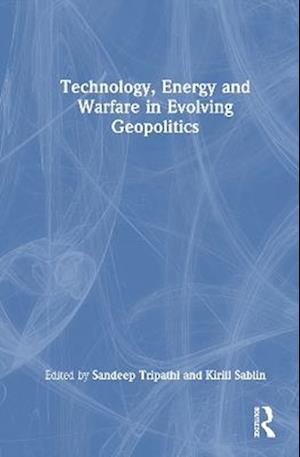 Technology, Energy and Warfare in Evolving Geopolitics - - Books - Taylor & Francis Ltd - 9781041049203 - November 7, 2025