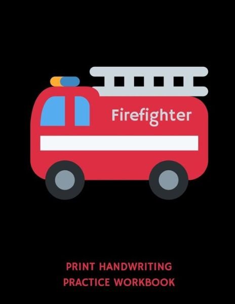 Cover for 1570 Publishing · Firefighter Print Handwriting Practice Workbook (Taschenbuch) (2019)