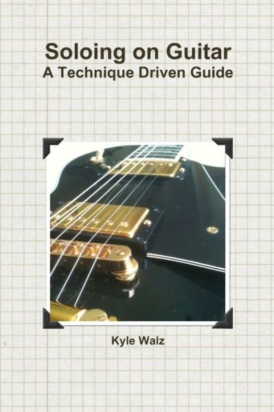 Kyle Walz · Soloing on Guitar (Book) (2011)