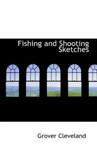 Cover for Grover Cleveland · Fishing and Shooting Sketches (Hardcover bog) (2009)