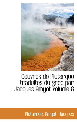 Oeuvres De Plutarque Traduites Du Grec Par Jacques Amyot Volume 8 - Plutarque - Książki - BiblioLife - 9781113166203 - 18 lipca 2009