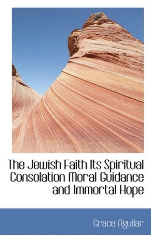 Cover for Grace Aguilar · The Jewish Faith Its Spiritual Consolation Moral Guidance and Immortal Hope (Paperback Book) (2009)