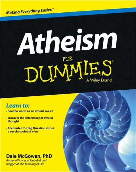 Atheism For Dummies - Dale McGowan - Books - John Wiley & Sons Inc - 9781118509203 - April 26, 2013